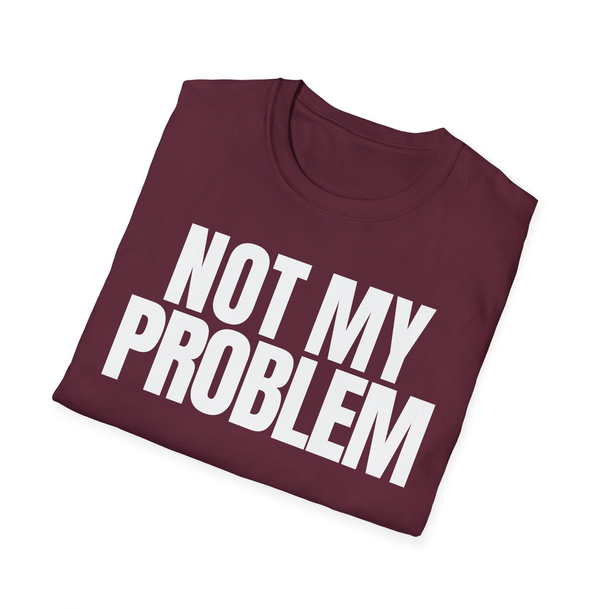 NOT MY PROBLEM 2 T-SHIRT