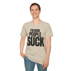 I'M GOOD PEOPLE SUCK T-SHIRT