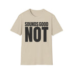 SOUNDS GOOD NOT T-SHIRT