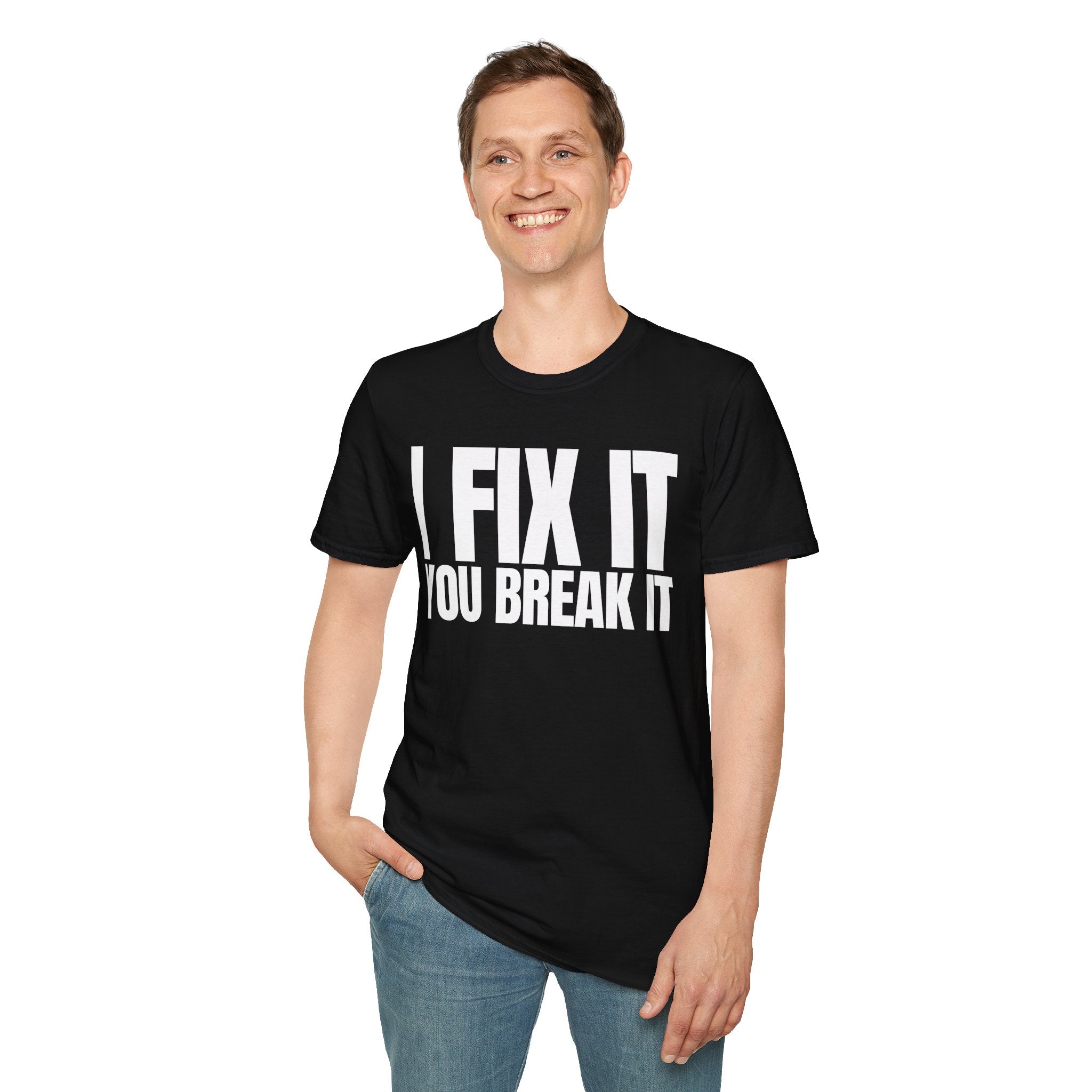 I FIX IT YOU BREAK IT T-SHIRT