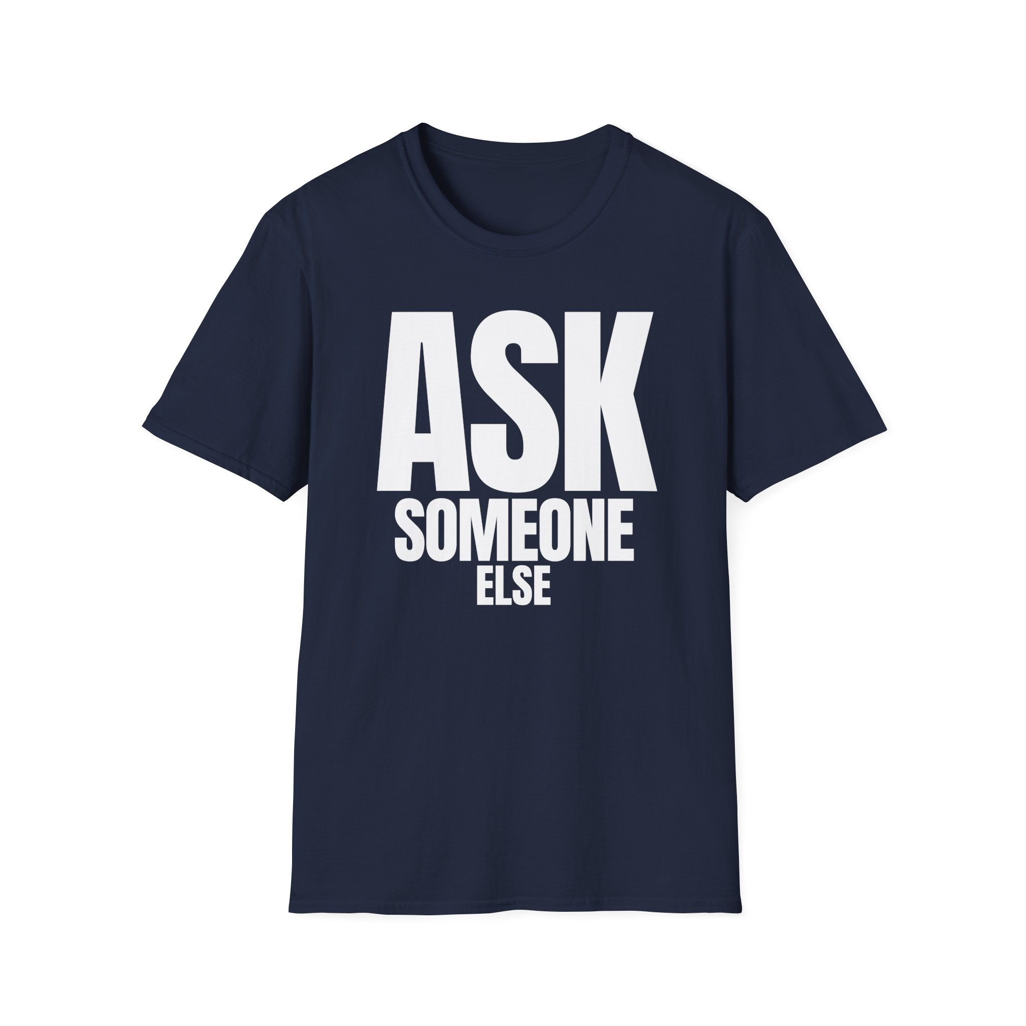 ASK SOMEONE ELSE T-SHIRT