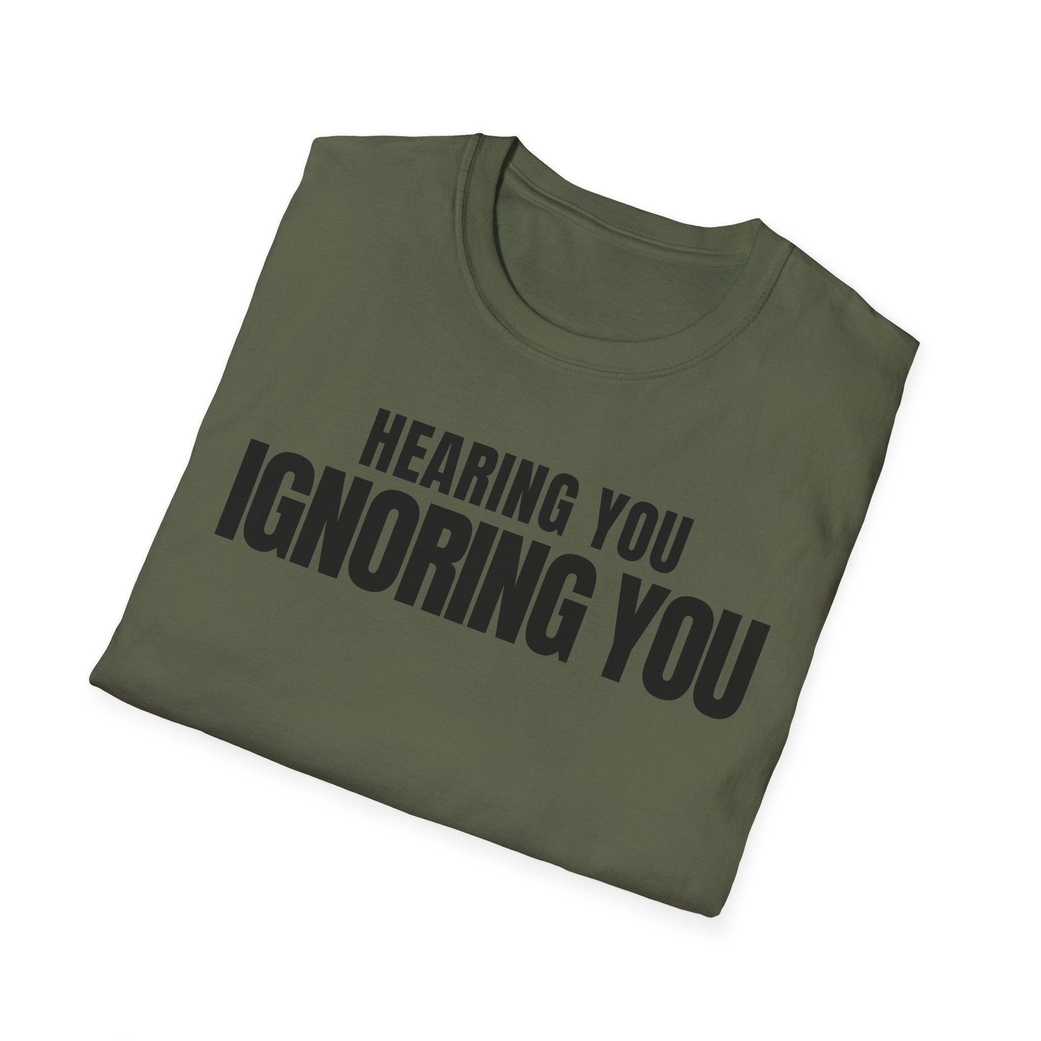 HEARING YOU IGNORING YOU T-SHIRT