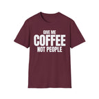 GIVE ME COFFEE NOT PEOPLE T-SHIRT