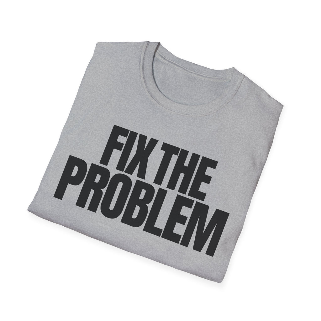 FIX THE PROBLEM T-SHIRT