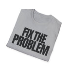 FIX THE PROBLEM T-SHIRT