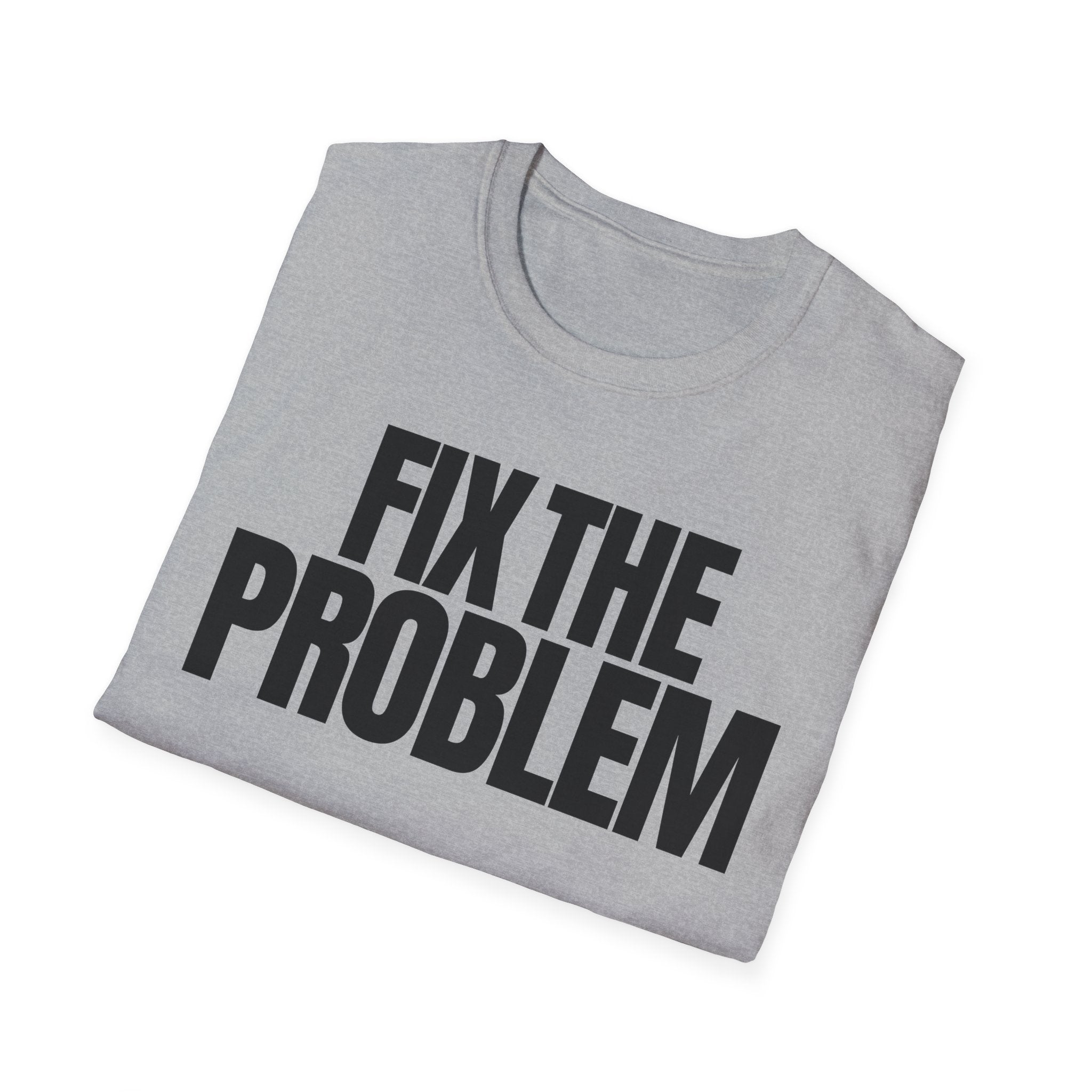 FIX THE PROBLEM T-SHIRT