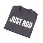 JUST NOD PRETEND YOU UNDERSTAND T-SHIRT