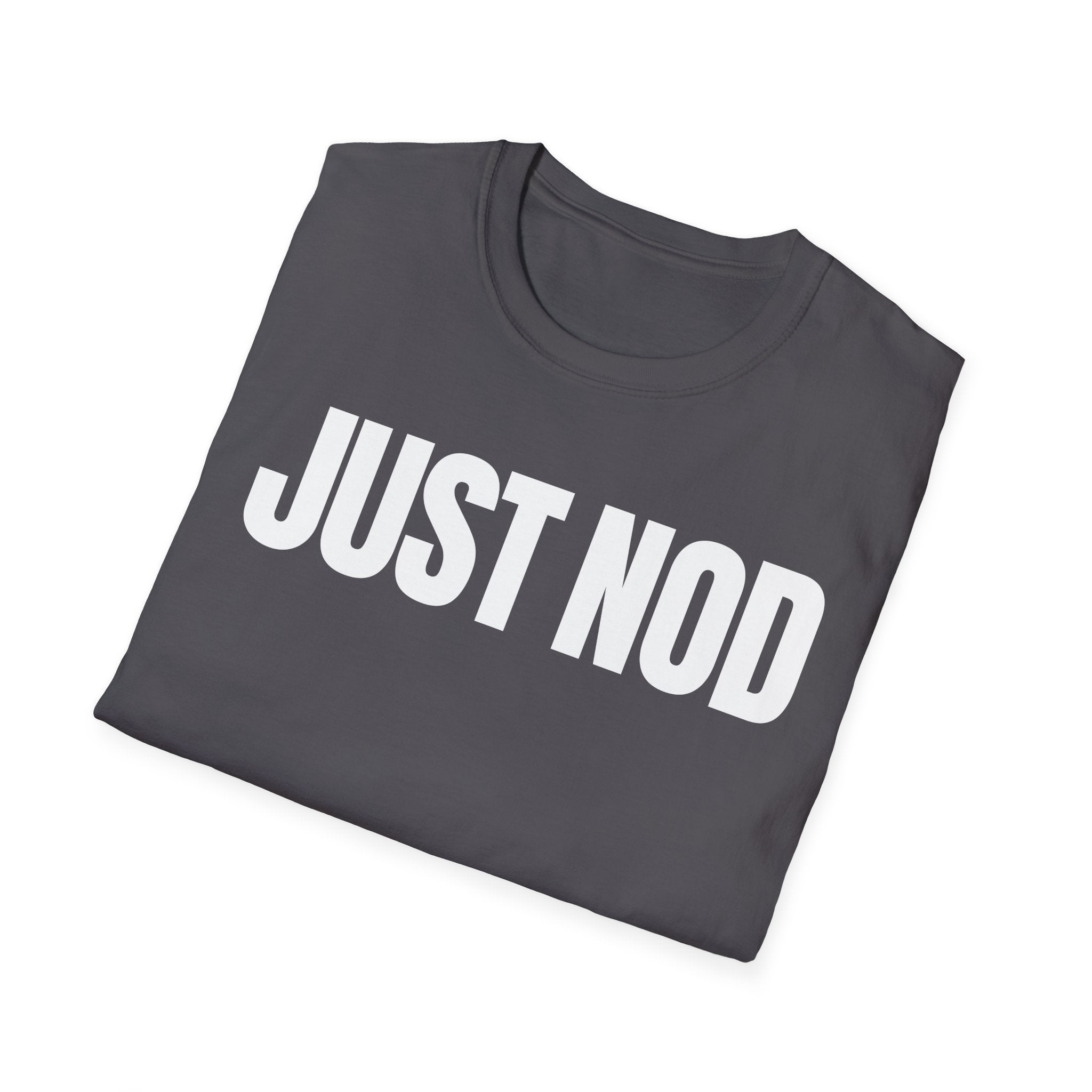 JUST NOD PRETEND YOU UNDERSTAND T-SHIRT