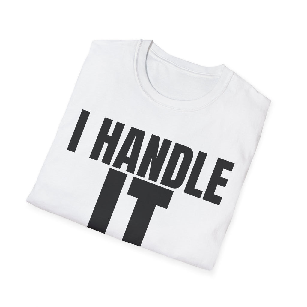 I HANDLE IT T-SHIRT