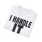 I HANDLE IT T-SHIRT