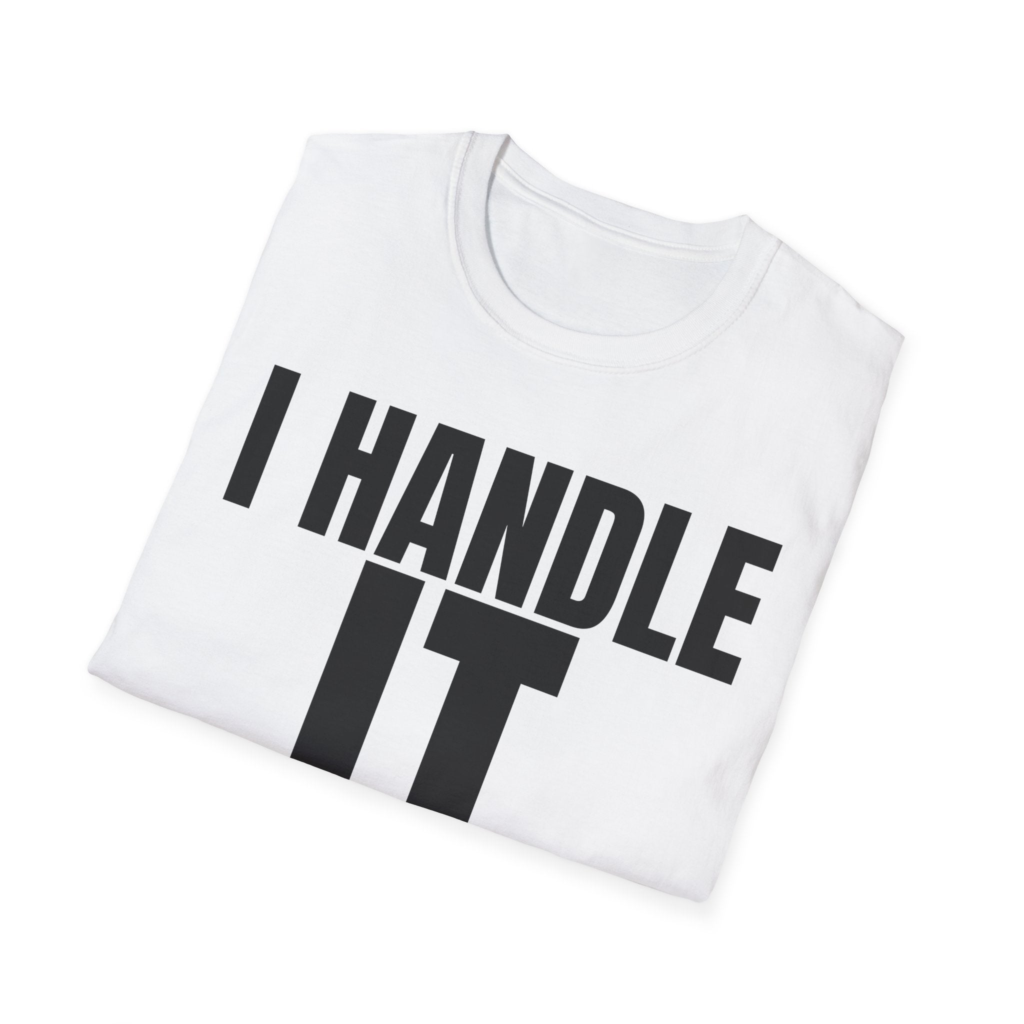 I HANDLE IT T-SHIRT
