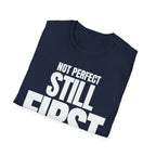 NOT PERFECT STILL FIRST T-SHIRT