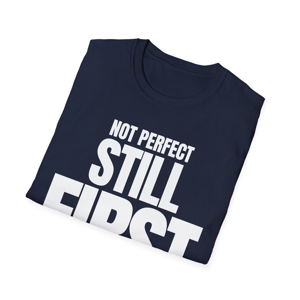 NOT PERFECT STILL FIRST T-SHIRT