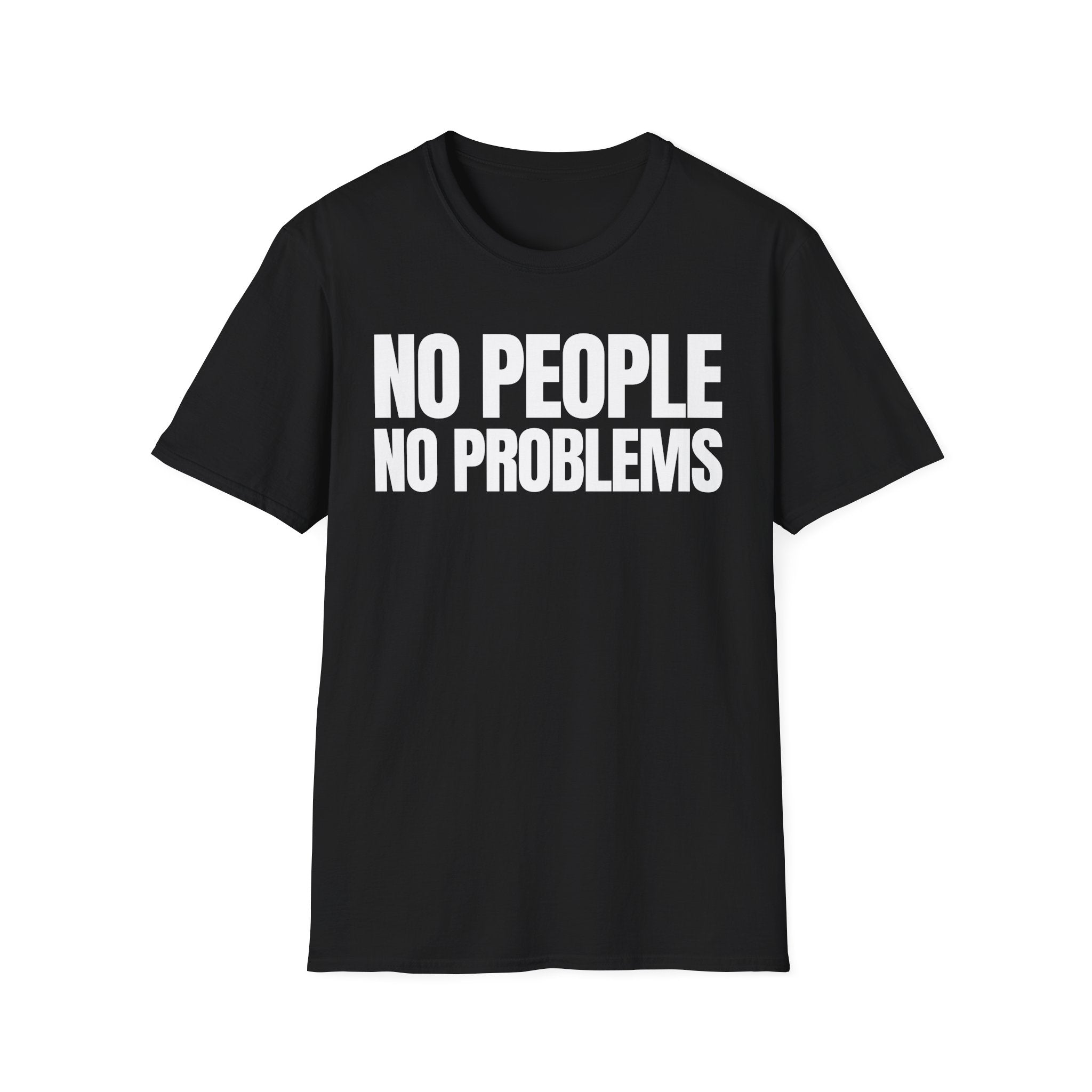 NO PEOPLE NO PROBLEMS T-SHIRT