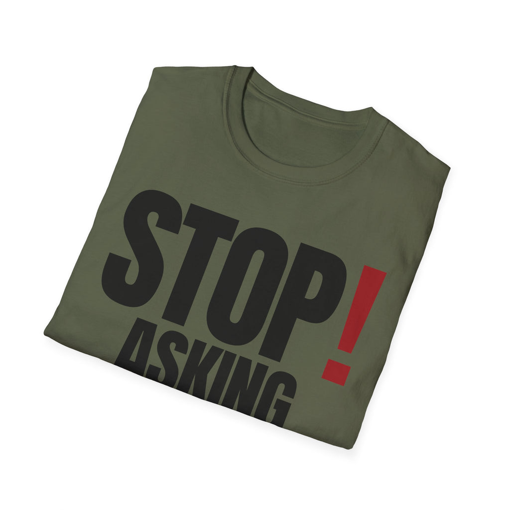 STOP! ASKING QUESTIONS T-SHIRT