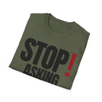 STOP! ASKING QUESTIONS T-SHIRT