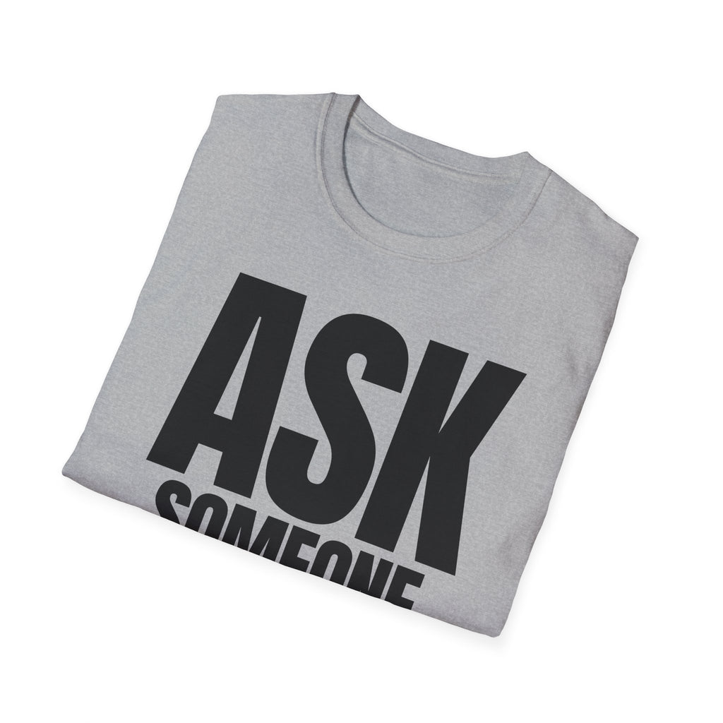 ASK SOMEONE ELSE T-SHIRT