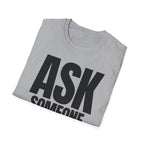 ASK SOMEONE ELSE T-SHIRT