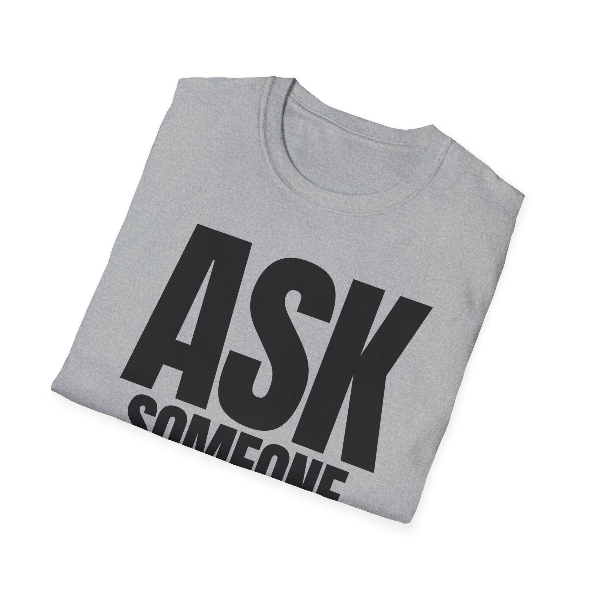ASK SOMEONE ELSE T-SHIRT