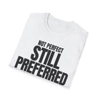 NOT PERFECT STILL PREFERRED T-SHIRT