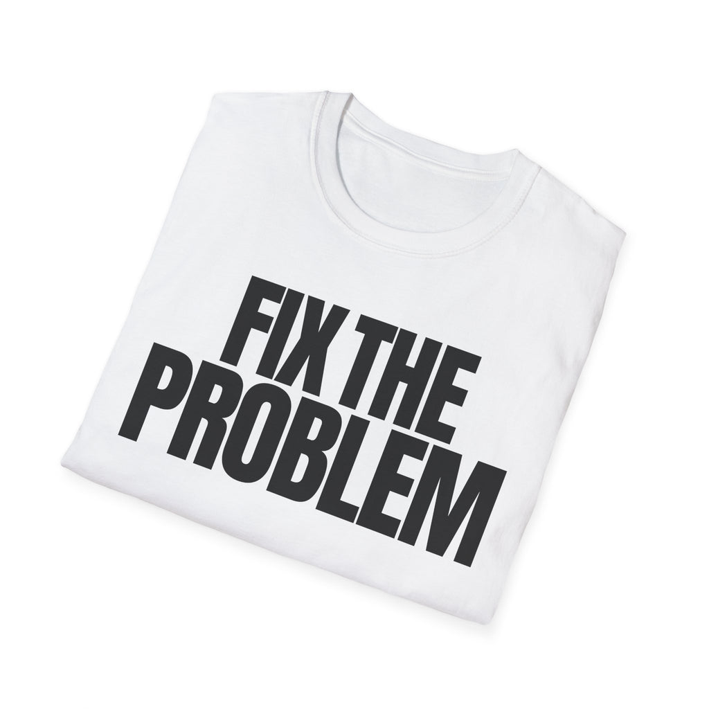 FIX THE PROBLEM T-SHIRT