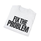 FIX THE PROBLEM T-SHIRT