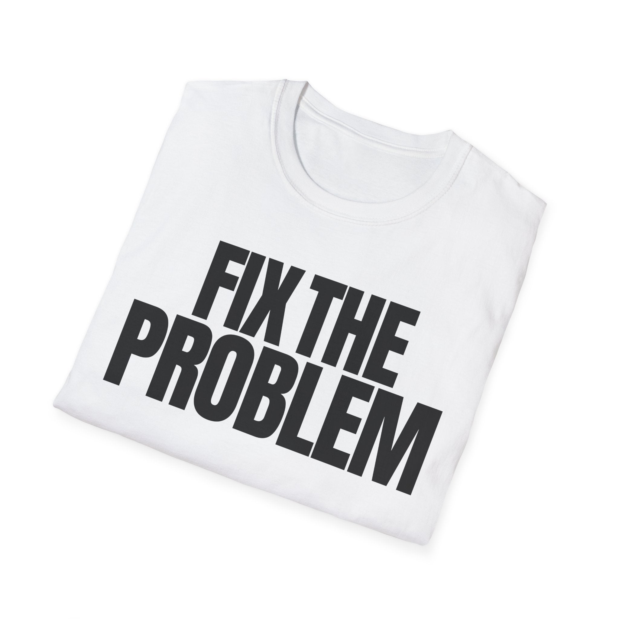 FIX THE PROBLEM T-SHIRT