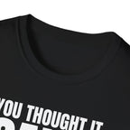 YOU THOUGHT IT I SAID IT T-SHIRT