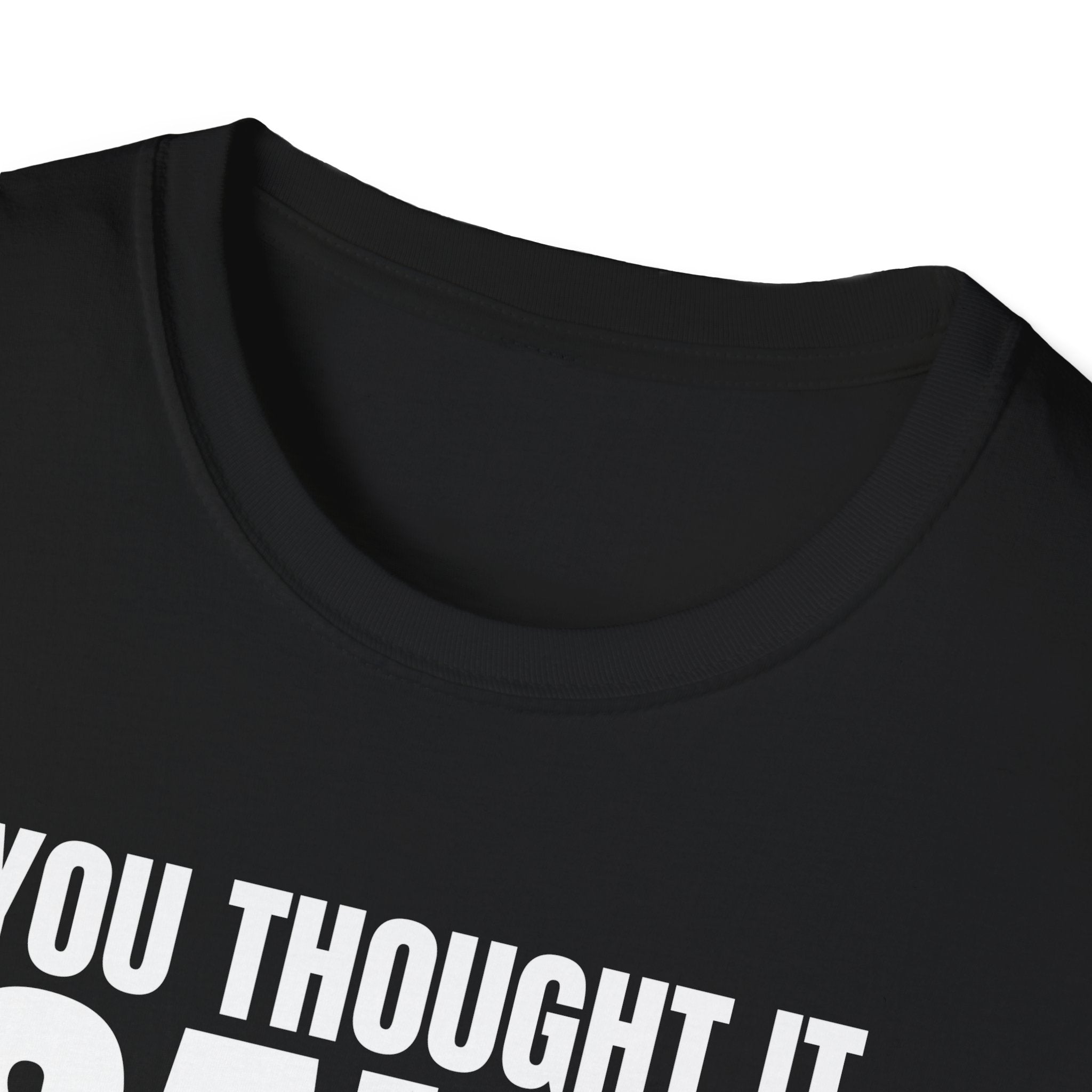 YOU THOUGHT IT I SAID IT T-SHIRT