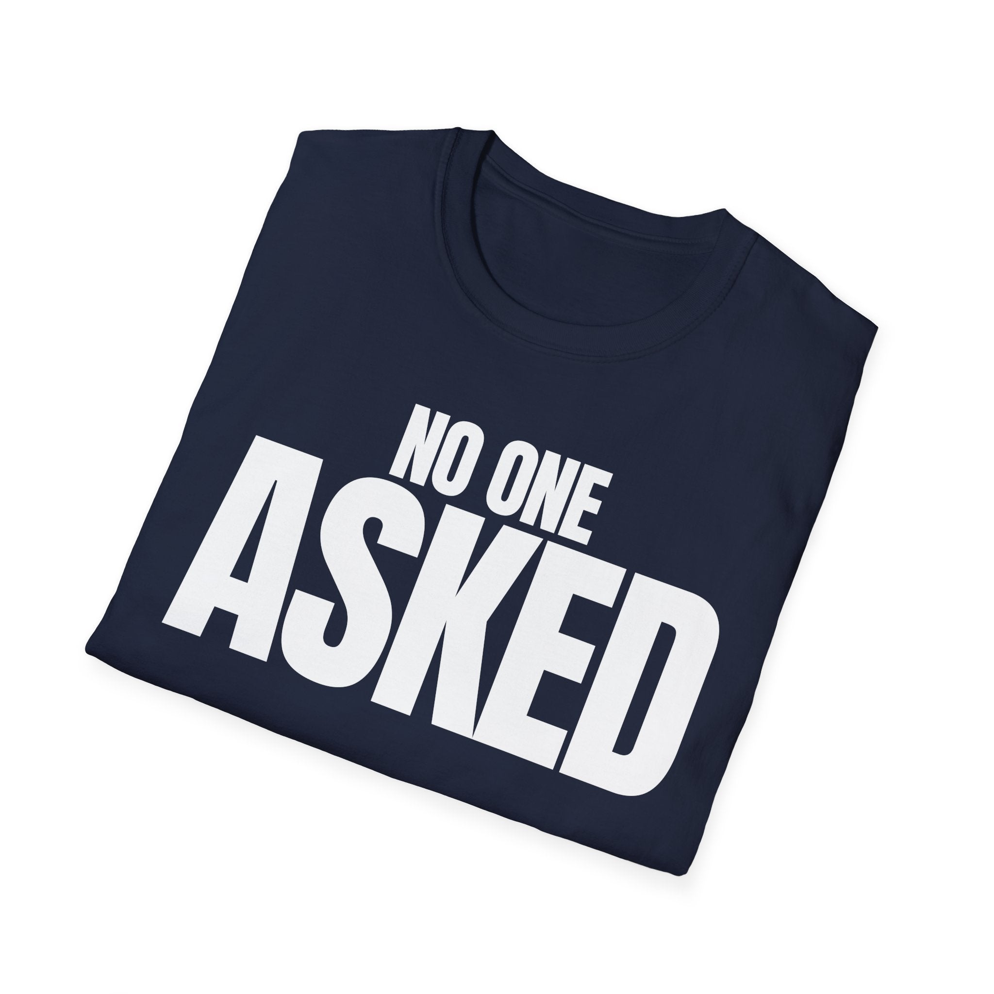 NO ONE ASKED T-SHIRT