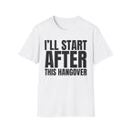 I'LL START AFTER THIS HANGOVER T-SHIRT