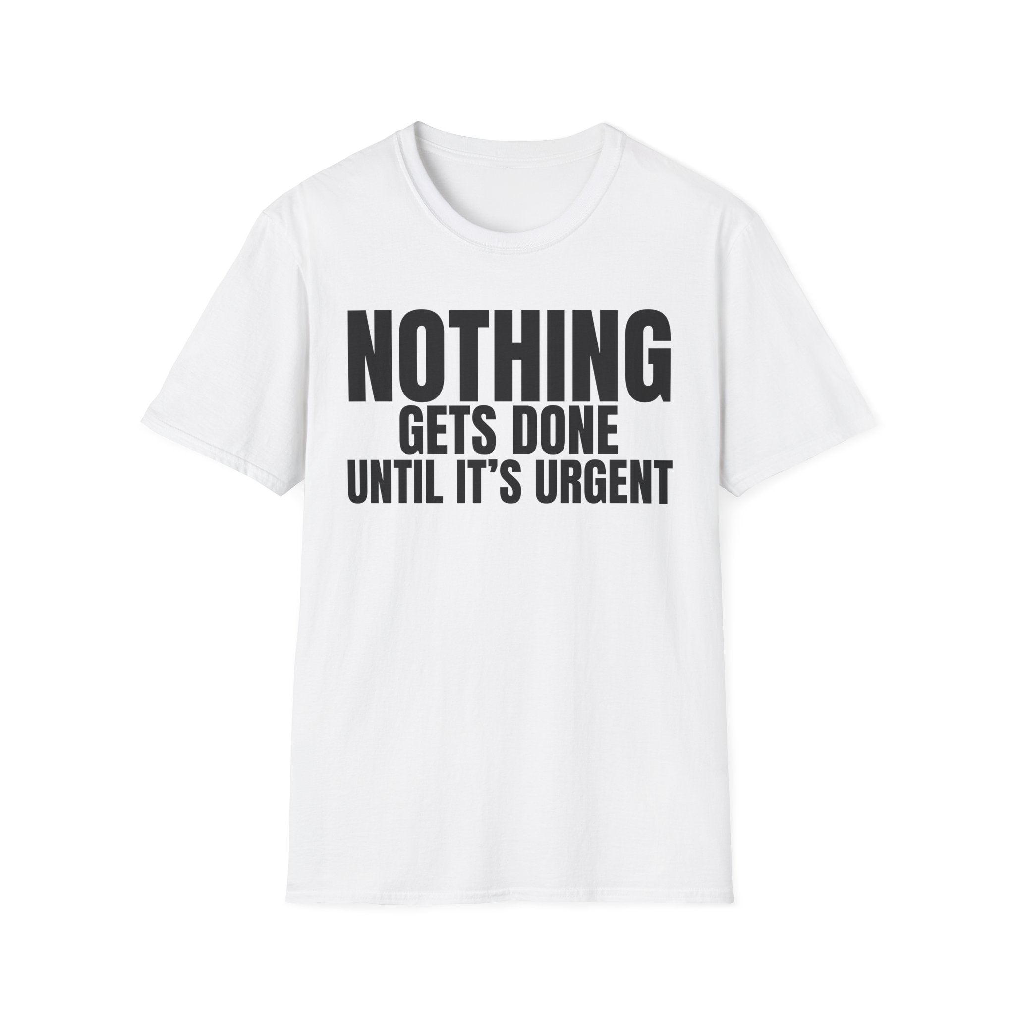 NOTHING GETS DONE UNTIL IT'S URGENT