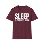 SLEEP IS FOR NEXT WEEK