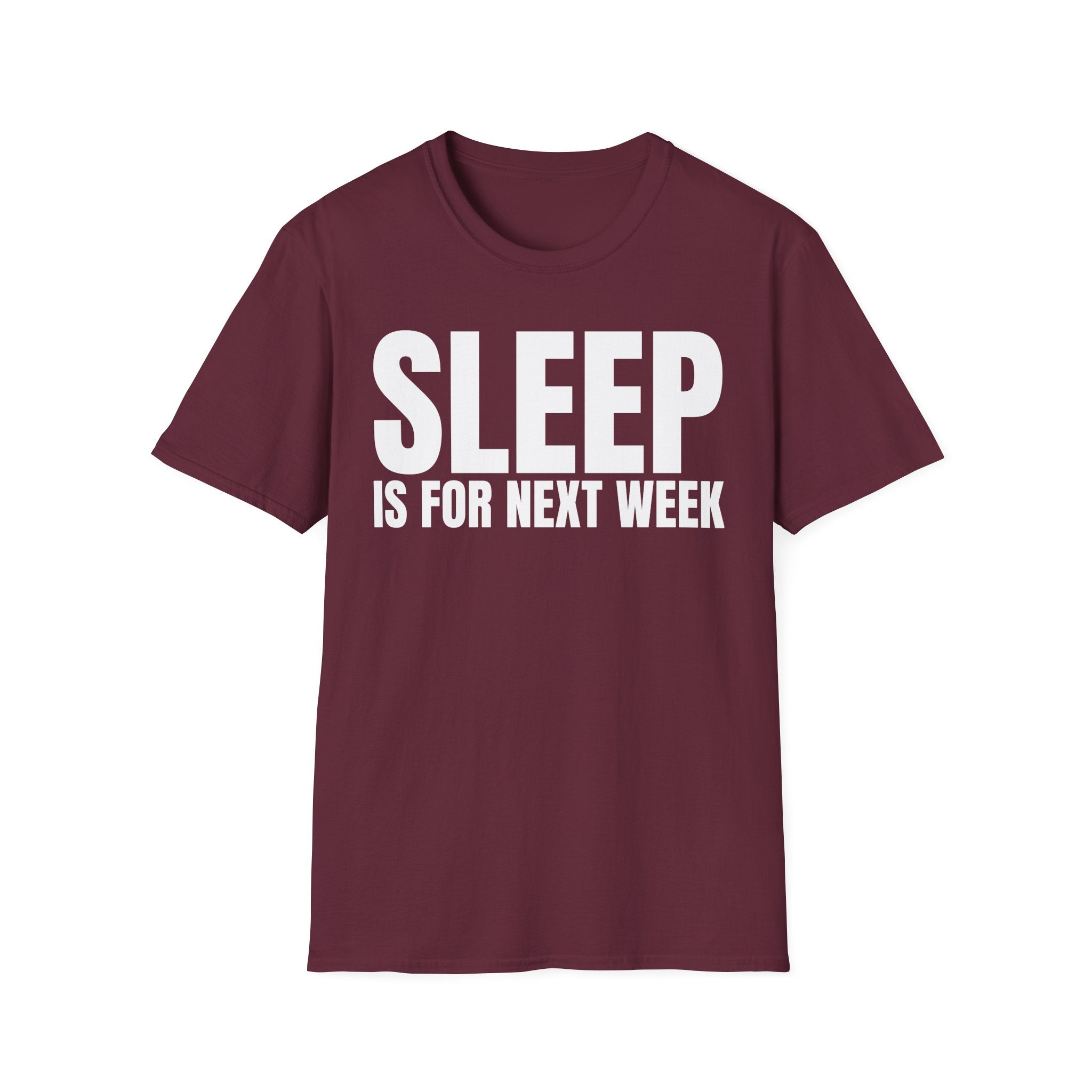 SLEEP IS FOR NEXT WEEK