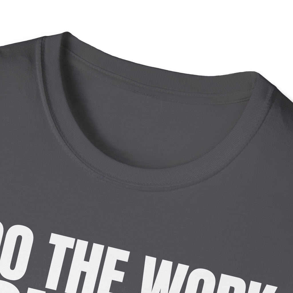 I DO THE WORK YOU TALK T-SHIRT