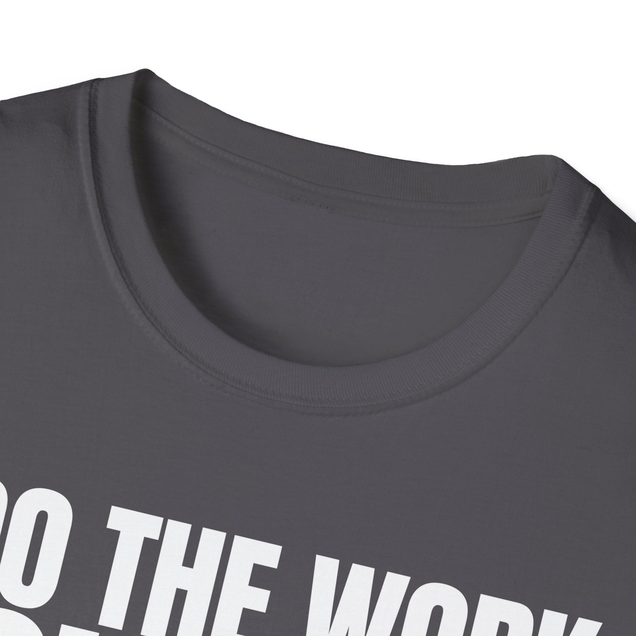 I DO THE WORK YOU TALK T-SHIRT