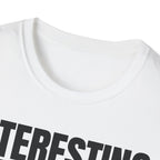 INTERESTING NOT T-SHIRT