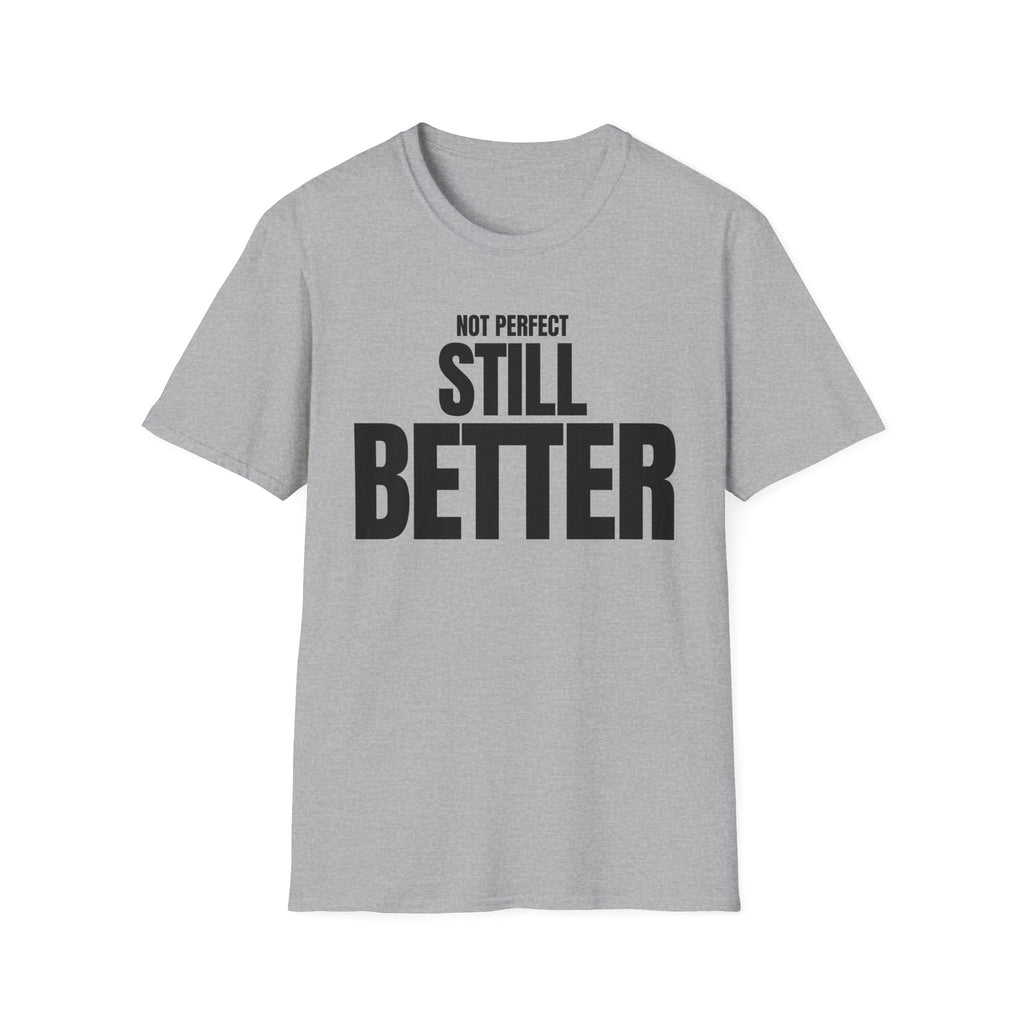 NOT PERFECT STILL BETTER T-SHIRT