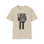 I DEAL WITH IT T-SHIRT