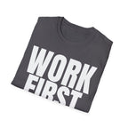 WORK FIRST TALK LATER T-SHIRT