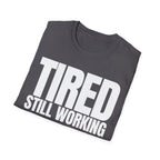 TIRED STILL WORKING T-SHIRT