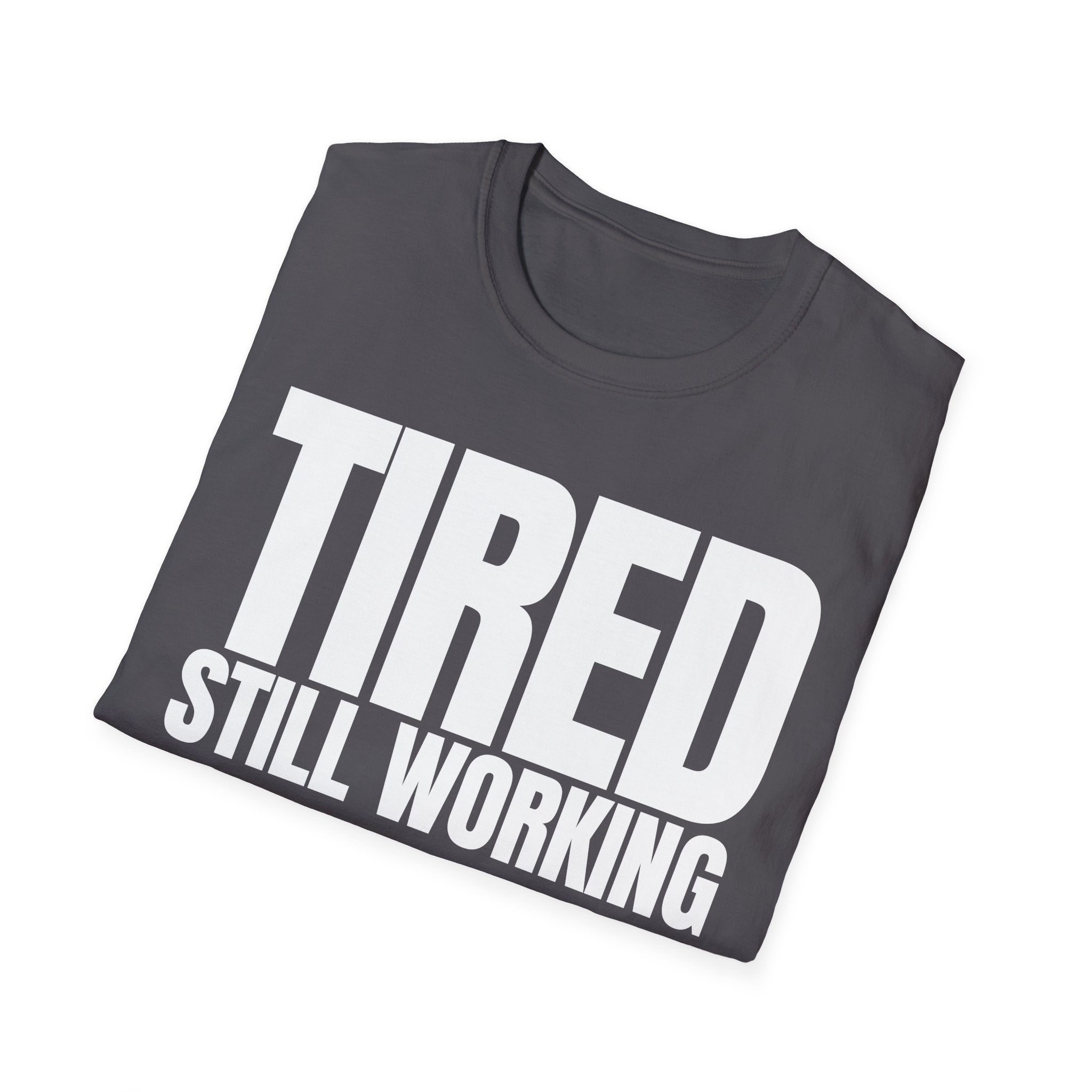 TIRED STILL WORKING T-SHIRT