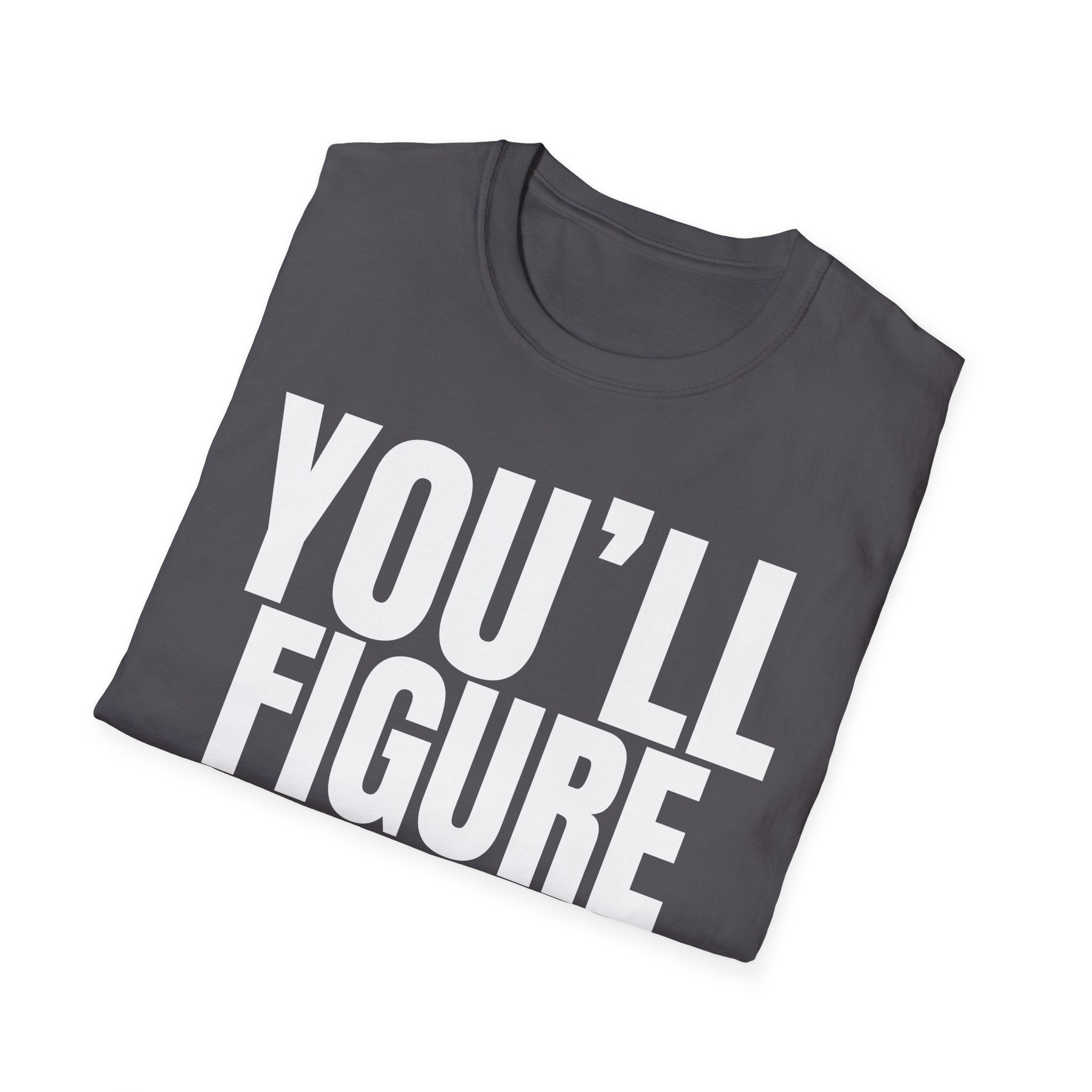 YOU'LL FIGURE NIT OUT T-SHIRT