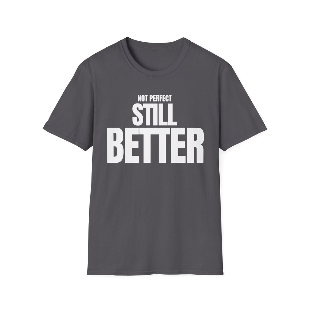 NOT PERFECT STILL BETTER T-SHIRT