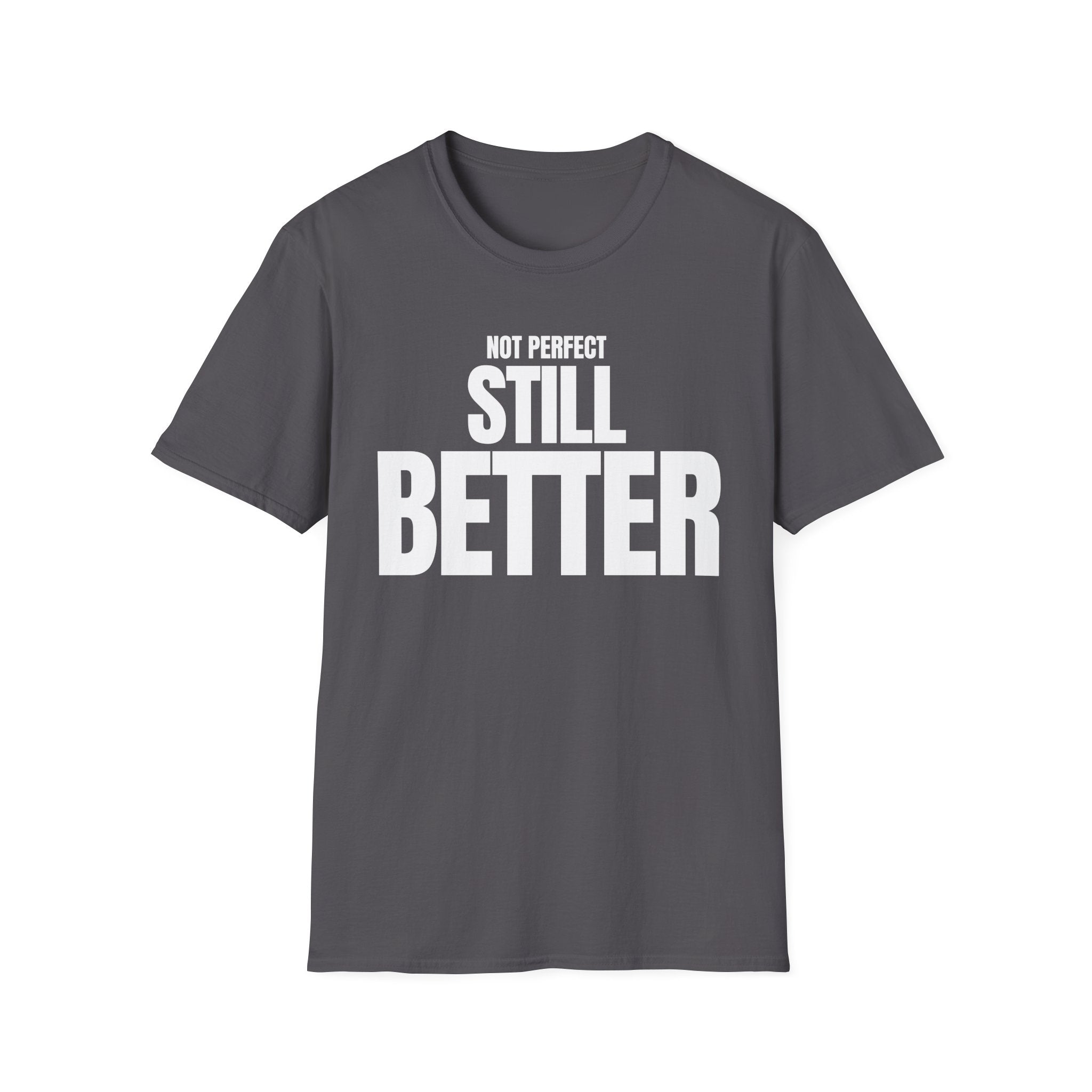 NOT PERFECT STILL BETTER T-SHIRT