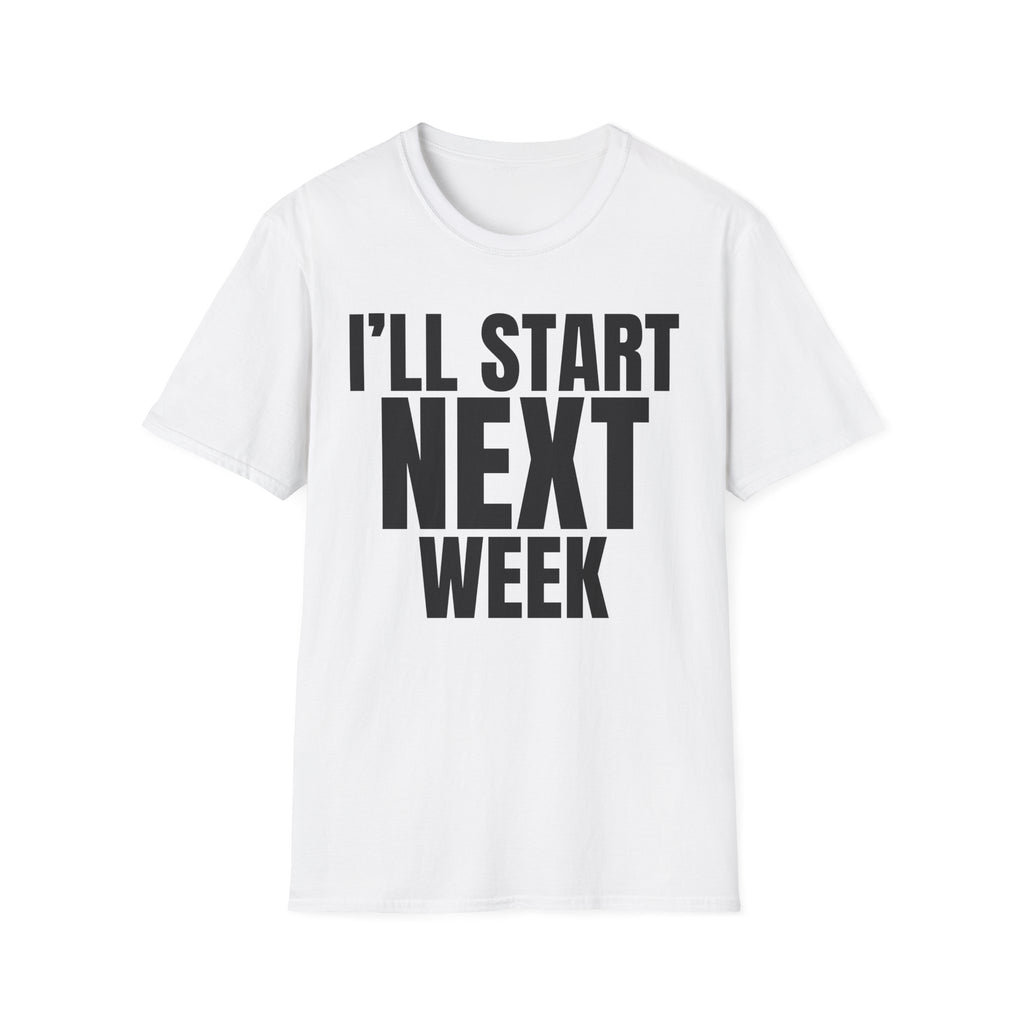 I'LL START NEXT WEEK T-SHIRT