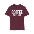 COFFEE TALK LATER T-SHIRT
