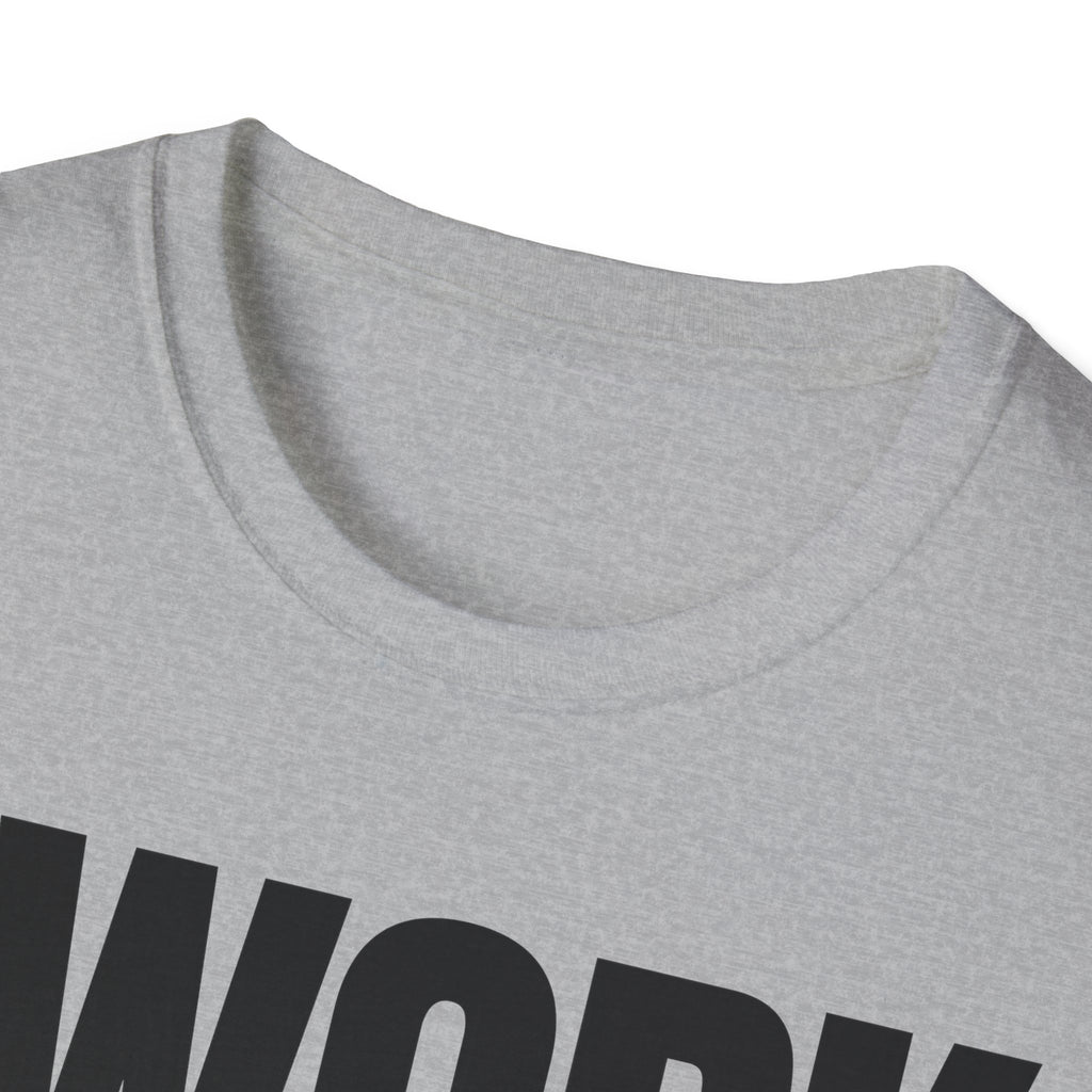 I WORK YOU TALK T-SHIRT
