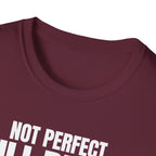 NOT PERFECT STILL BETTER T-SHIRT