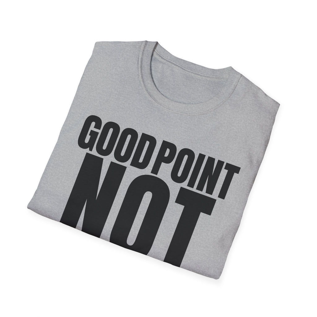 GOOD POINT NOT REALLY T-SHIRT